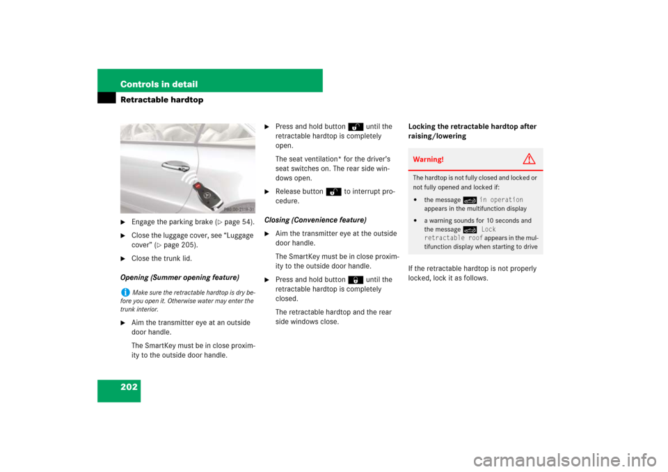 MERCEDES-BENZ SL55AMG 2007 R230 Owners Manual 202 Controls in detailRetractable hardtop
Engage the parking brake (
page 54).

Close the luggage cover, see “Luggage 
cover” (
page 205).

Close the trunk lid.
Opening (Summer opening featur