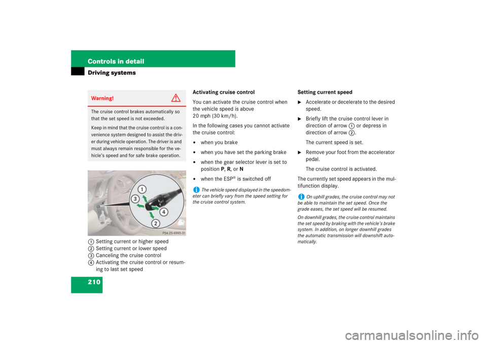 MERCEDES-BENZ SL550 2007 R230 Owners Manual 210 Controls in detailDriving systems1Setting current or higher speed
2Setting current or lower speed
3Canceling the cruise control
4Activating the cruise control or resum-
ing to last set speedActiva