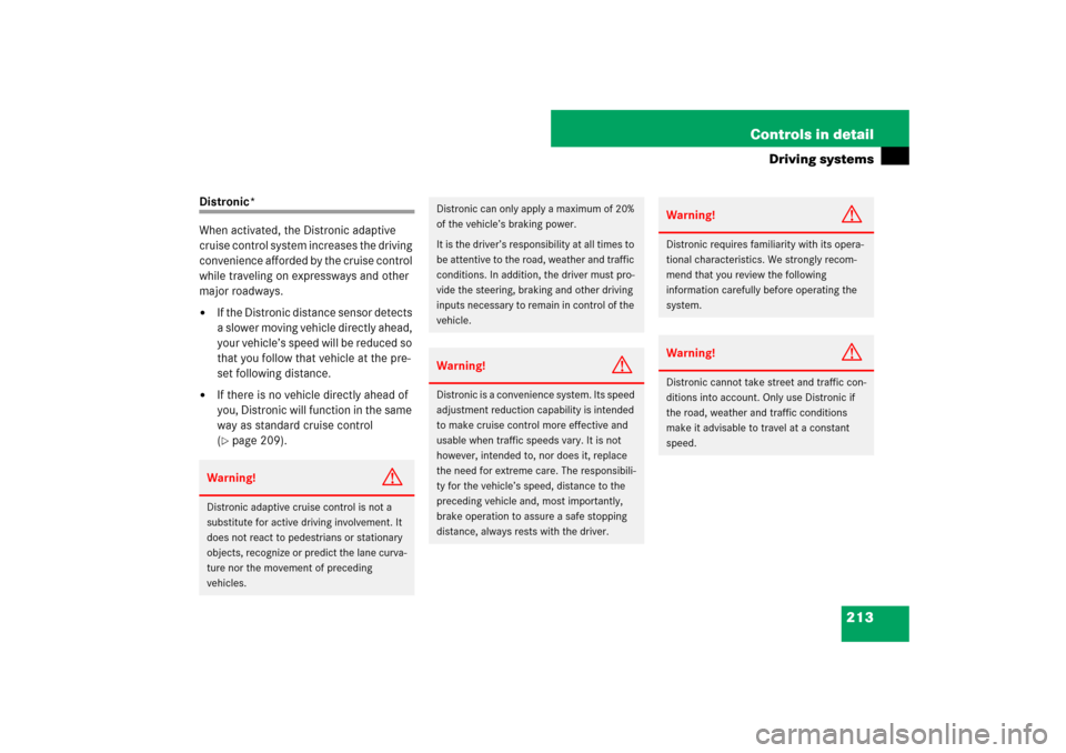 MERCEDES-BENZ SL600 2007 R230 Owners Manual 213 Controls in detail
Driving systems
Distronic*
When activated, the Distronic adaptive 
cruise control system increases the driving 
convenience afforded by the cruise control 
while traveling on ex