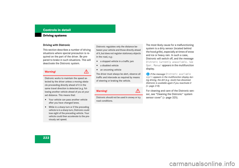 MERCEDES-BENZ SL550 2007 R230 User Guide 222 Controls in detailDriving systemsDriving with Distronic
This section describes a number of driving 
situations where special precaution is re-
quired on the part of the driver. Be pre-
pared to br