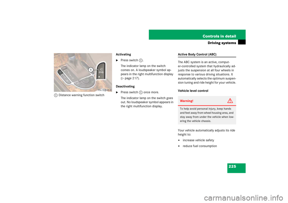 MERCEDES-BENZ SL550 2007 R230 Owners Manual 225 Controls in detail
Driving systems
1Distance warning function switchActivating

Press switch1.
The indicator lamp on the switch 
comes on. A loudspeaker symbol ap-
pears in the right multifunctio