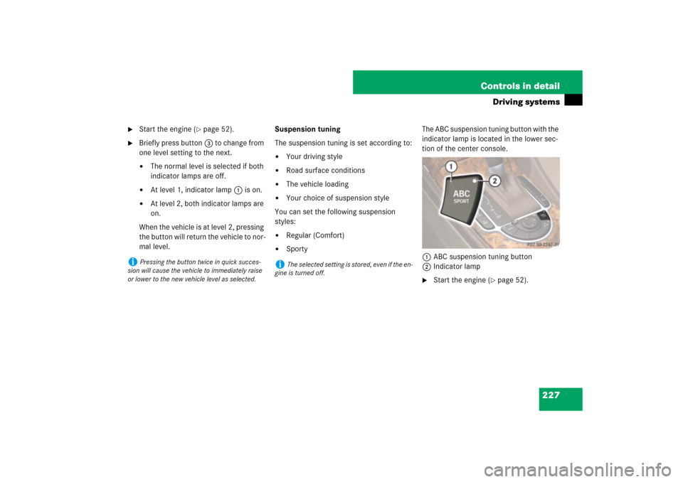 MERCEDES-BENZ SL550 2007 R230 Owners Manual 227 Controls in detail
Driving systems

Start the engine (
page 52).

Briefly press button3 to change from 
one level setting to the next.
The normal level is selected if both 
indicator lamps are