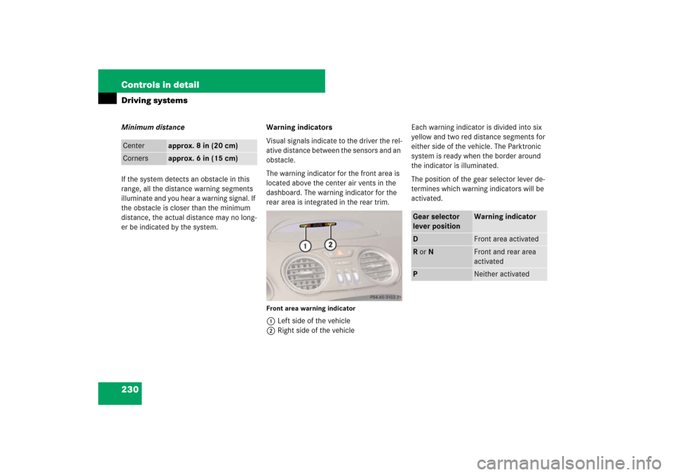 MERCEDES-BENZ SL600 2007 R230 Owners Manual 230 Controls in detailDriving systemsMinimum distance
If the system detects an obstacle in this 
range, all the distance warning segments 
illuminate and you hear a warning signal. If 
the obstacle is