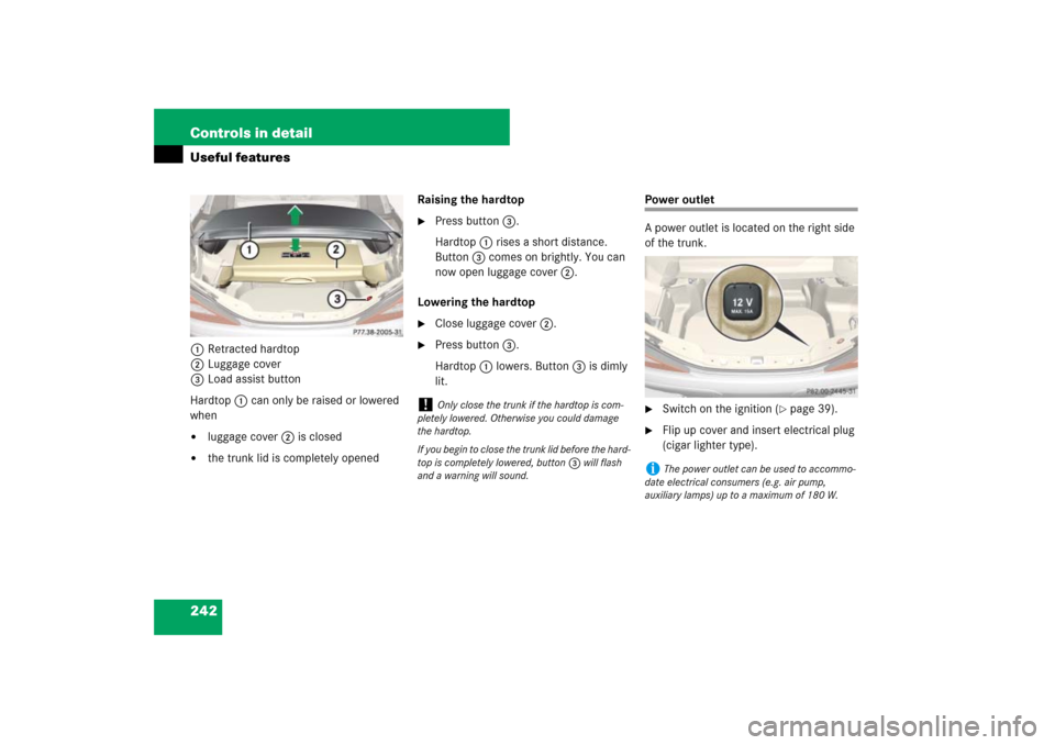 MERCEDES-BENZ SL550 2007 R230 Owners Manual 242 Controls in detailUseful features1Retracted hardtop
2Luggage cover
3Load assist button
Hardtop 1 can only be raised or lowered 
when
luggage cover 2 is closed

the trunk lid is completely opened