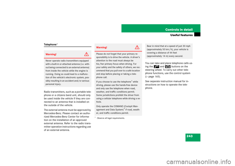 MERCEDES-BENZ SL550 2007 R230 Owners Manual 243 Controls in detail
Useful features
Telephone*
Radio transmitters, such as a portable tele-
phone or a citizens band unit, should only 
be used inside the vehicle if they are con-
nected to an ante