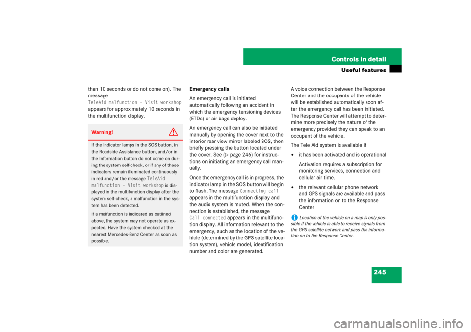 MERCEDES-BENZ SL550 2007 R230 Owners Manual 245 Controls in detail
Useful features
than 10 seconds or do not come on). The 
message TeleAid malfunction – Visit workshop appears for approximately 10 seconds in 
the multifunction display.Emerge
