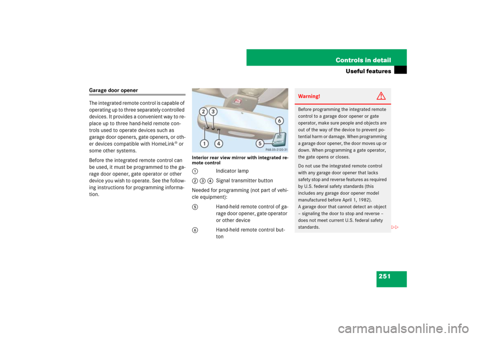 MERCEDES-BENZ SL600 2007 R230 Owners Manual 251 Controls in detail
Useful features
Garage door opener
The integrated remote control is capable of 
operating up to three separately controlled 
devices. It provides a convenient way to re-
place u