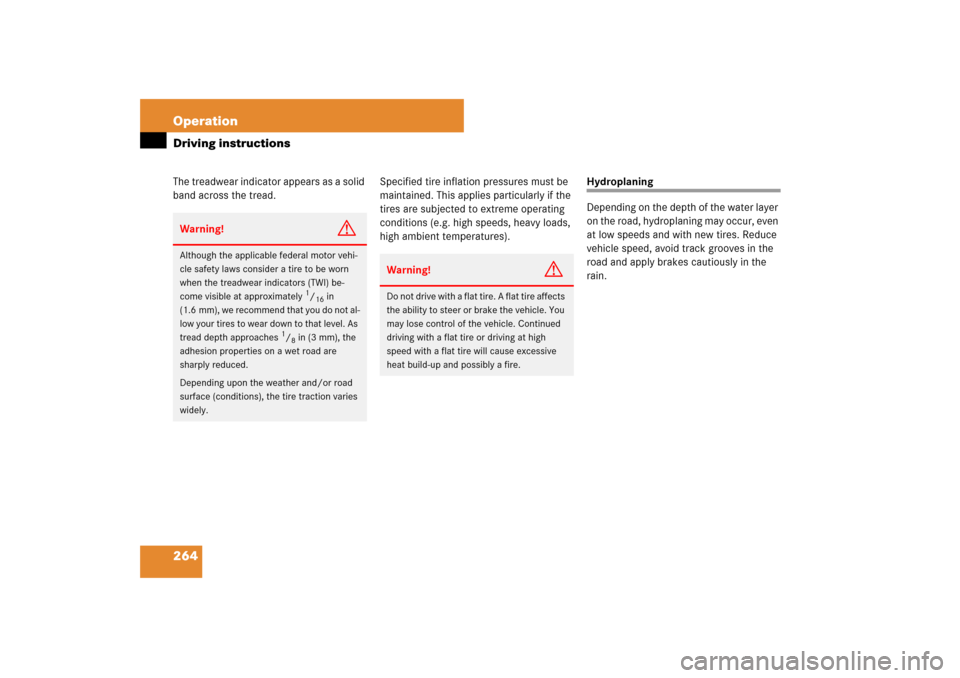 MERCEDES-BENZ SL600 2007 R230 Owners Manual 264 OperationDriving instructionsThe treadwear indicator appears as a solid 
band across the tread.Specified tire inflation pressures must be 
maintained. This applies particularly if the 
tires are s