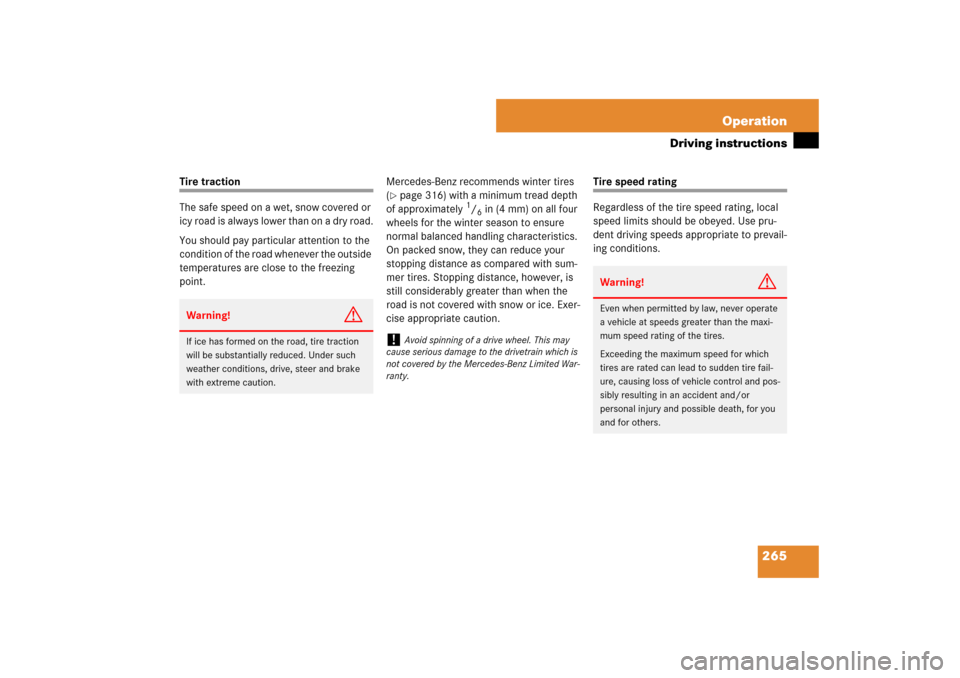 MERCEDES-BENZ SL600 2007 R230 Owners Manual 265 Operation
Driving instructions
Tire traction
The safe speed on a wet, snow covered or 
icy road is always lower than on a dry road.
You should pay particular attention to the 
condition of the roa