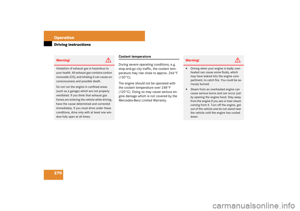 MERCEDES-BENZ SL550 2007 R230 Owners Manual 270 OperationDriving instructions
Coolant temperature
During severe operating conditions, e.g. 
stop-and-go city traffic, the coolant tem-
perature may rise close to approx. 266°F 
(130°C).
The engi