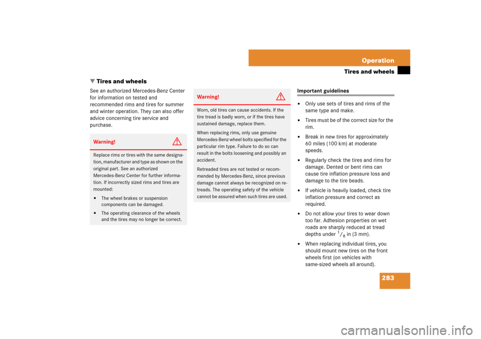 MERCEDES-BENZ SL600 2007 R230 Owners Manual 283 Operation
Tires and wheels
Tires and wheels
See an authorized Mercedes-Benz Center 
for information on tested and 
recommended rims and tires for summer 
and winter operation. They can also offer