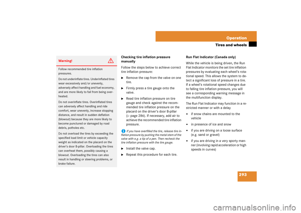 MERCEDES-BENZ SL550 2007 R230 Owners Manual 293 Operation
Tires and wheels
Checking tire inflation pressure 
manually
Follow the steps below to achieve correct 
tire inflation pressure:
Remove the cap from the valve on one 
tire.

Firmly pres