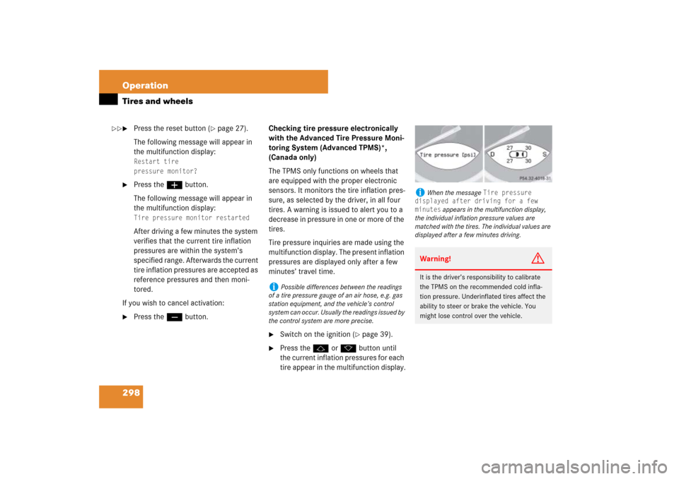 MERCEDES-BENZ SL600 2007 R230 Owners Manual 298 OperationTires and wheels
Press the reset button (
page 27).
The following message will appear in 
the multifunction display:
Restart tire
pressure monitor?

Press the æbutton.
The following m