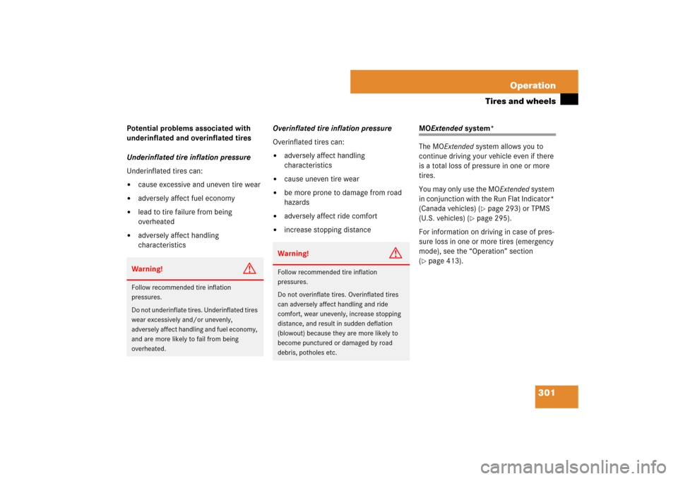 MERCEDES-BENZ SL550 2007 R230 Owners Manual 301 Operation
Tires and wheels
Potential problems associated with 
underinflated and overinflated tires
Underinflated tire inflation pressure
Underinflated tires can:
cause excessive and uneven tire 