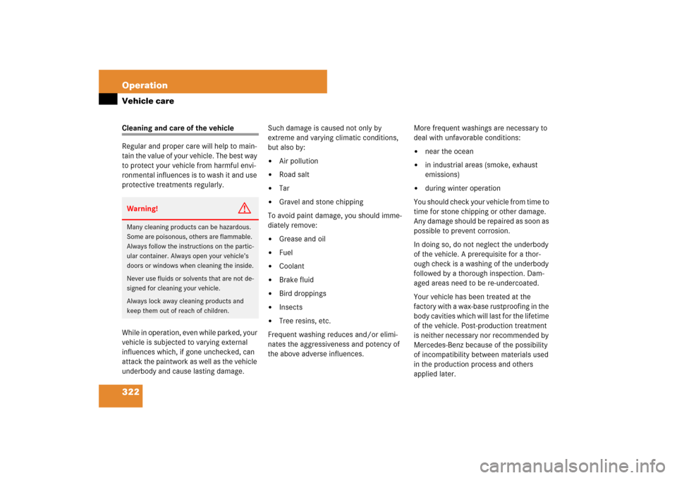 MERCEDES-BENZ SL550 2007 R230 Owners Guide 322 OperationVehicle careCleaning and care of the vehicle
Regular and proper care will help to main-
tain the value of your vehicle. The best way 
to protect your vehicle from harmful envi-
ronmental 