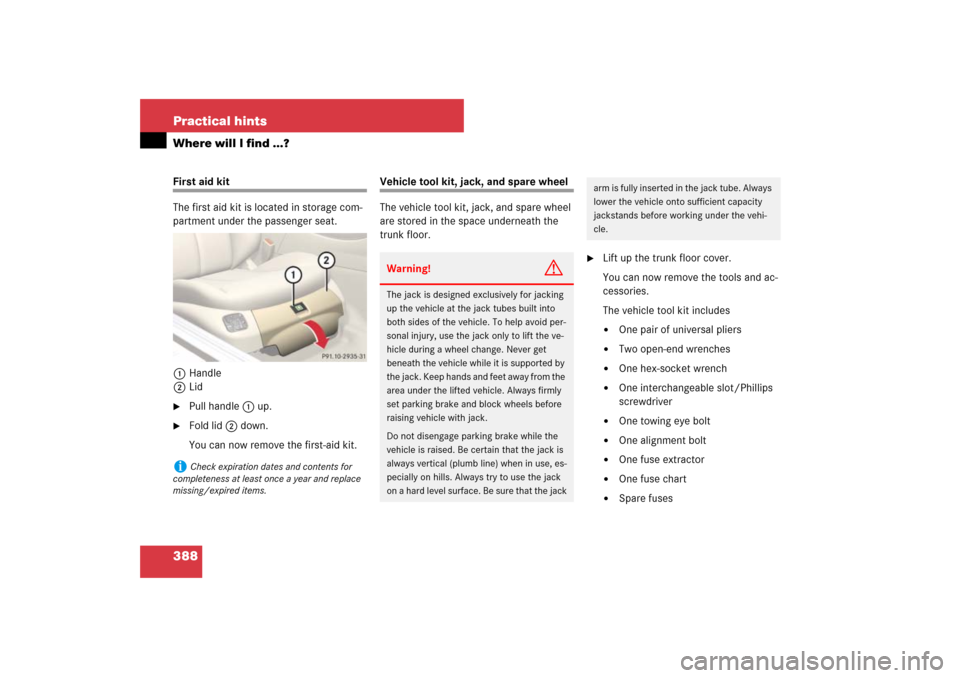 MERCEDES-BENZ SL550 2007 R230 Owners Manual 388 Practical hintsWhere will I find ...?First aid kit
The first aid kit is located in storage com-
partment under the passenger seat.
1Handle
2Lid
Pull handle 1 up.

Fold lid 2 down.
You can now re