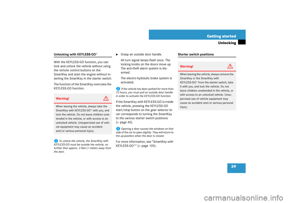 MERCEDES-BENZ SL55AMG 2007 R230 Owners Guide 39 Getting started
Unlocking
Unlocking with KEYLESS-GO*
With the KEYLESS-GO function, you can 
lock and unlock the vehicle without using 
the remote control buttons on the 
SmartKey and start the engi