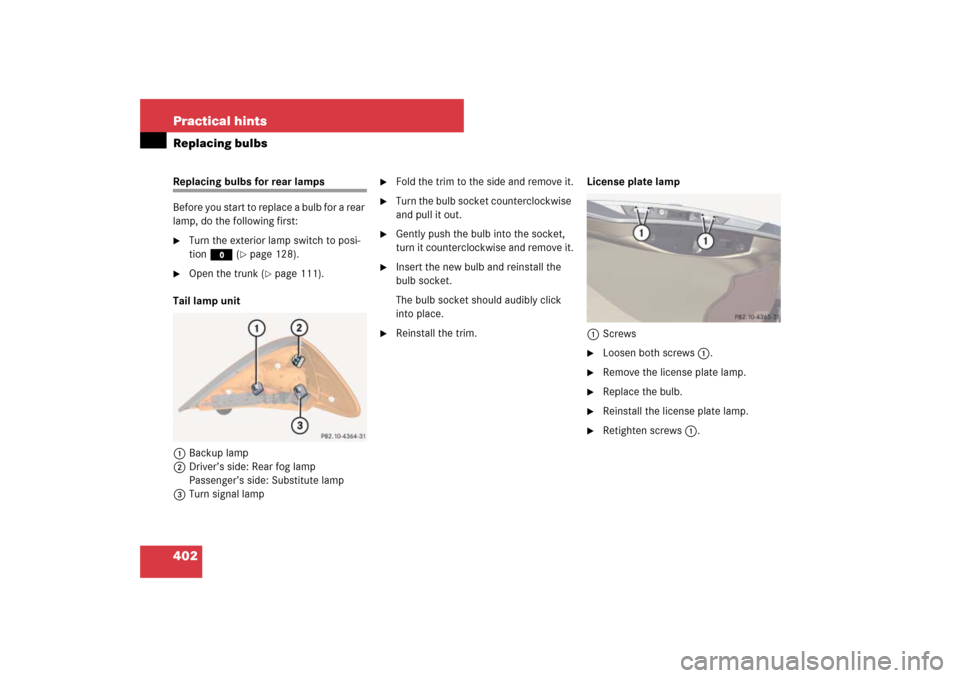 MERCEDES-BENZ SL55AMG 2007 R230 Owners Manual 402 Practical hintsReplacing bulbsReplacing bulbs for rear lamps
Before you start to replace a bulb for a rear 
lamp, do the following first:
Turn the exterior lamp switch to posi-
tion M (
page 128