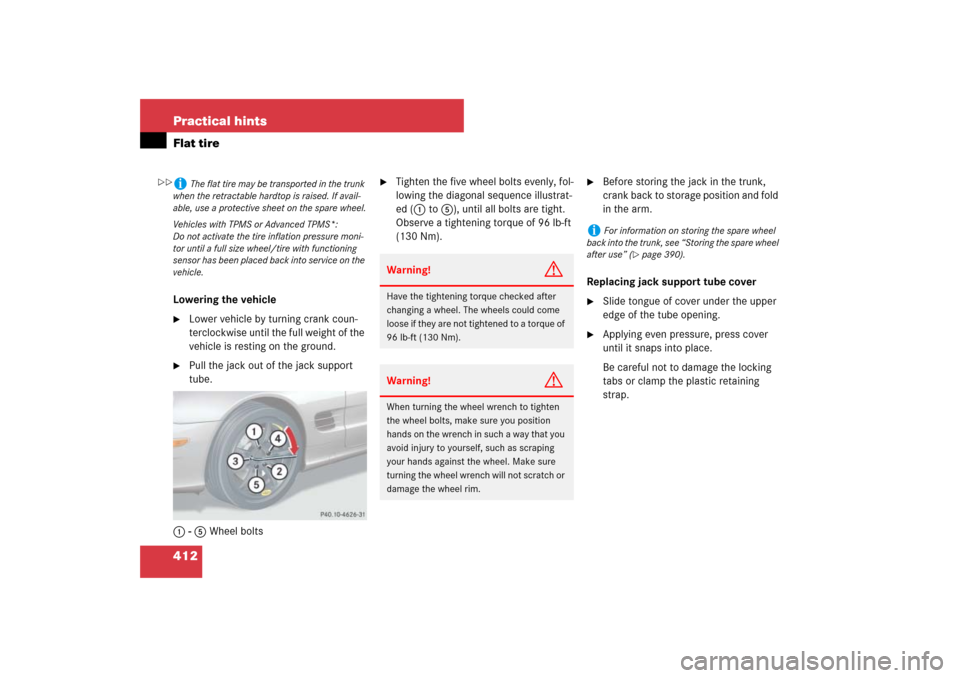 MERCEDES-BENZ SL55AMG 2007 R230 Owners Manual 412 Practical hintsFlat tireLowering the vehicle
Lower vehicle by turning crank coun-
terclockwise until the full weight of the 
vehicle is resting on the ground. 

Pull the jack out of the jack sup