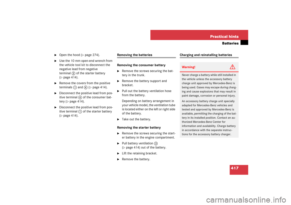 MERCEDES-BENZ SL550 2007 R230 Owners Manual 417 Practical hints
Batteries

Open the hood (
page 274).

Use the 10 mm open-end wrench from 
the vehicle tool kit to disconnect the 
negative lead from negative 
terminal2 of the starter battery 