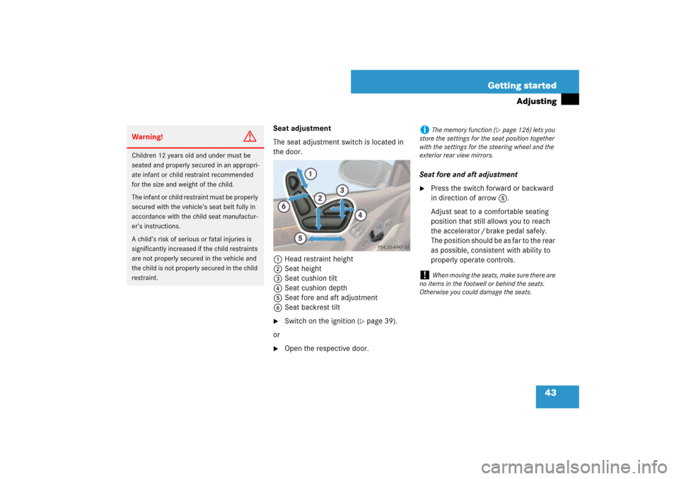 MERCEDES-BENZ SL550 2007 R230 Service Manual 43 Getting started
Adjusting
Seat adjustment
The seat adjustment switch is located in 
the door.
1Head restraint height
2Seat height
3Seat cushion tilt
4Seat cushion depth
5Seat fore and aft adjustmen