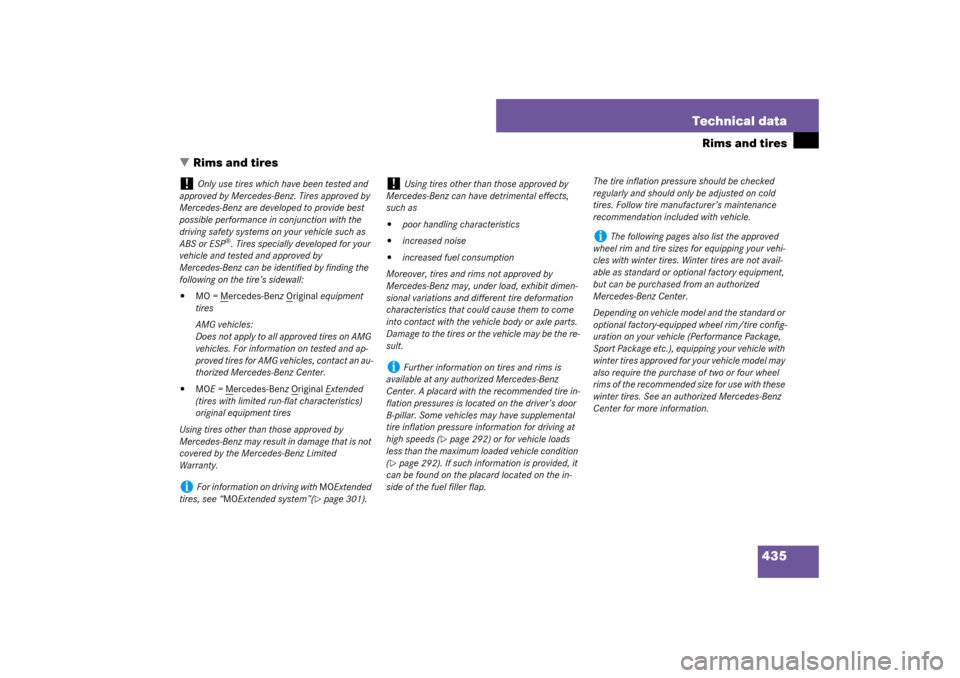 MERCEDES-BENZ SL600 2007 R230 Owners Manual 435 Technical data
Rims and tires
Rims and tires
!
Only use tires which have been tested and 
approved by Mercedes-Benz. Tires approved by 
Mercedes-Benz are developed to provide best 
possible perfo