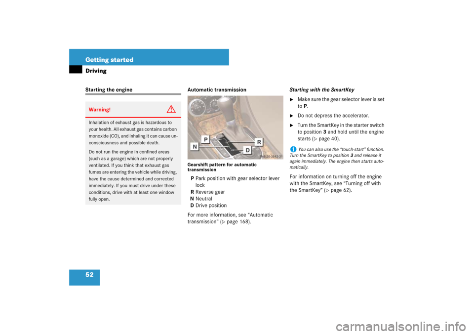 MERCEDES-BENZ SL600 2007 R230 Owners Manual 52 Getting startedDrivingStarting the engine Automatic transmission
Gearshift pattern for automatic 
transmissionP Park position with gear selector lever 
lock
R Reverse gear
N Neutral
D Drive positio