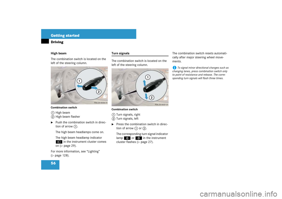 MERCEDES-BENZ SL550 2007 R230 Owners Manual 56 Getting startedDrivingHigh beam
The combination switch is located on the 
left of the steering column.Combination switch1High beam
2High beam flasher
Push the combination switch in direc-
tion of 