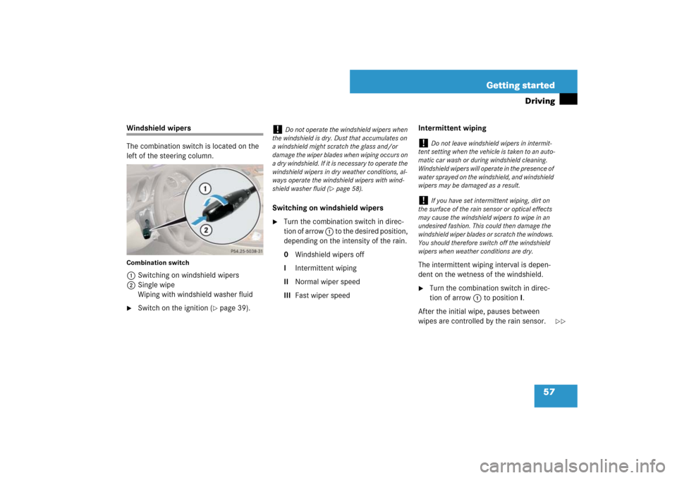 MERCEDES-BENZ SL600 2007 R230 Owners Manual 57 Getting started
Driving
Windshield wipers
The combination switch is located on the 
left of the steering column.Combination switch1Switching on windshield wipers
2Single wipe
Wiping with windshield