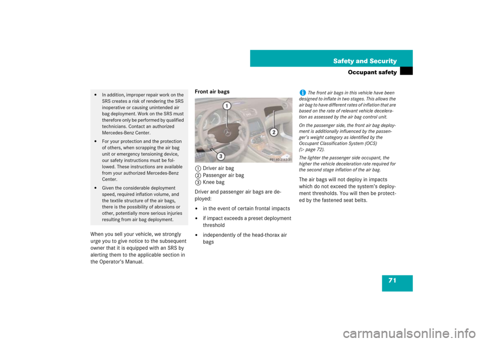 MERCEDES-BENZ SL550 2007 R230 Owners Manual 71 Safety and Security
Occupant safety
When you sell your vehicle, we strongly 
urge you to give notice to the subsequent 
owner that it is equipped with an SRS by 
alerting them to the applicable sec