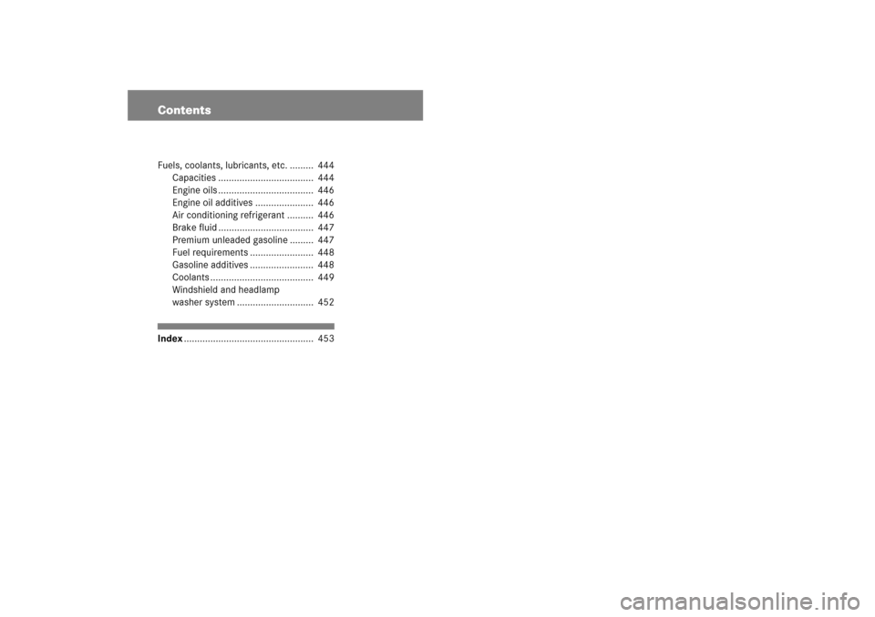 MERCEDES-BENZ SL550 2007 R230 Owners Manual ContentsFuels, coolants, lubricants, etc. .........  444
Capacities ....................................  444
Engine oils ....................................  446
Engine oil additives ...............