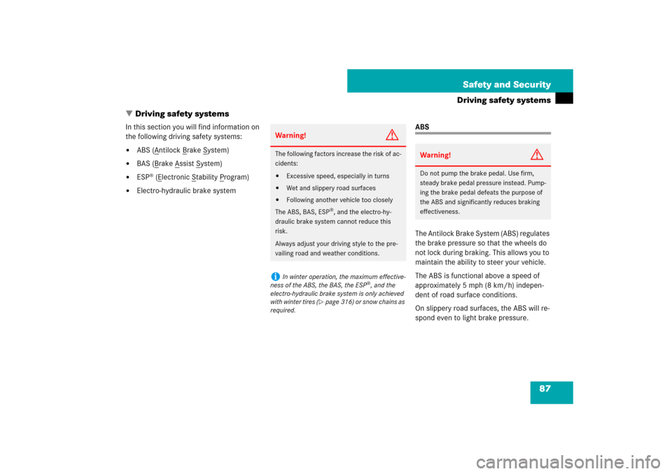 MERCEDES-BENZ SL550 2007 R230 Owners Manual 87 Safety and Security
Driving safety systems
Driving safety systems
In this section you will find information on 
the following driving safety systems:
ABS (A
ntilock B
rake S
ystem)

BAS (B
rake 