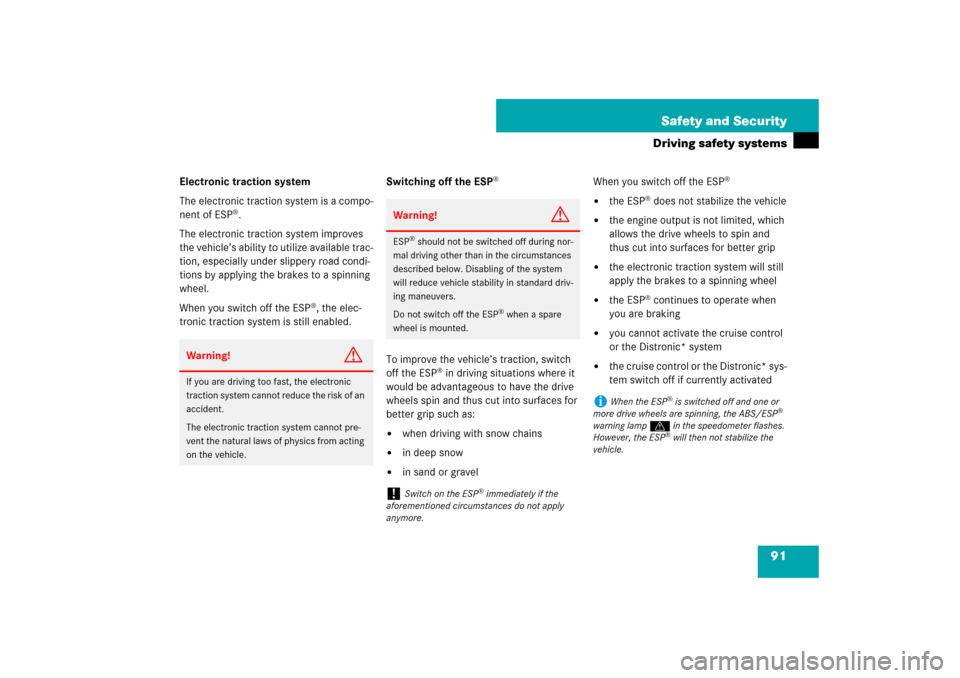 MERCEDES-BENZ SL600 2007 R230 Owners Manual 91 Safety and Security
Driving safety systems
Electronic traction system
The electronic traction system is a compo-
nent of ESP
®.
The electronic traction system improves 
the vehicle’s ability to 
