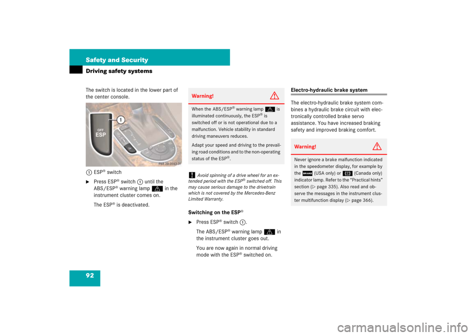 MERCEDES-BENZ SL550 2007 R230 Owners Manual 92 Safety and SecurityDriving safety systemsThe switch is located in the lower part of 
the center console.
1ESP
® switch

Press ESP
® switch1 until the 
ABS/ESP® warning lamp v in the 
instrument