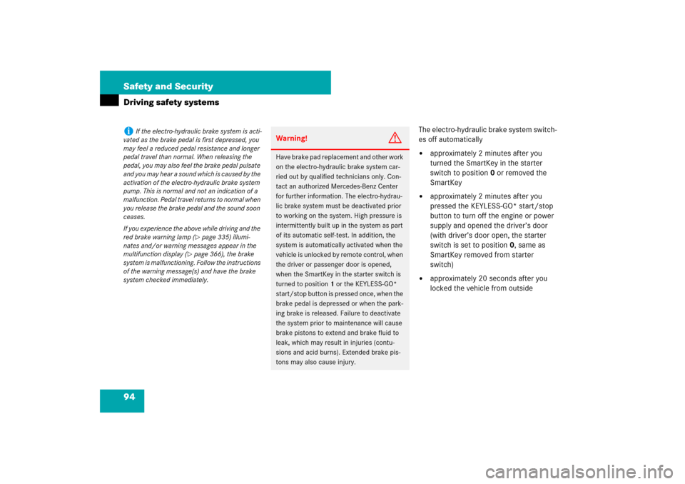 MERCEDES-BENZ SL600 2007 R230 Owners Manual 94 Safety and SecurityDriving safety systems
The electro-hydraulic brake system switch-
es off automatically
approximately 2 minutes after you 
turned the SmartKey in the starter 
switch to position0
