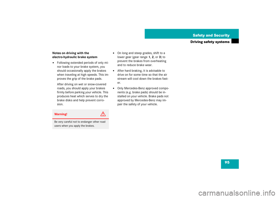 MERCEDES-BENZ SL65AMG 2007 R230 Owners Manual 95 Safety and Security
Driving safety systems
Notes on driving with the 
electro-hydraulic brake system
Following extended periods of only mi-
nor loads to your brake system, you 
should occasionally