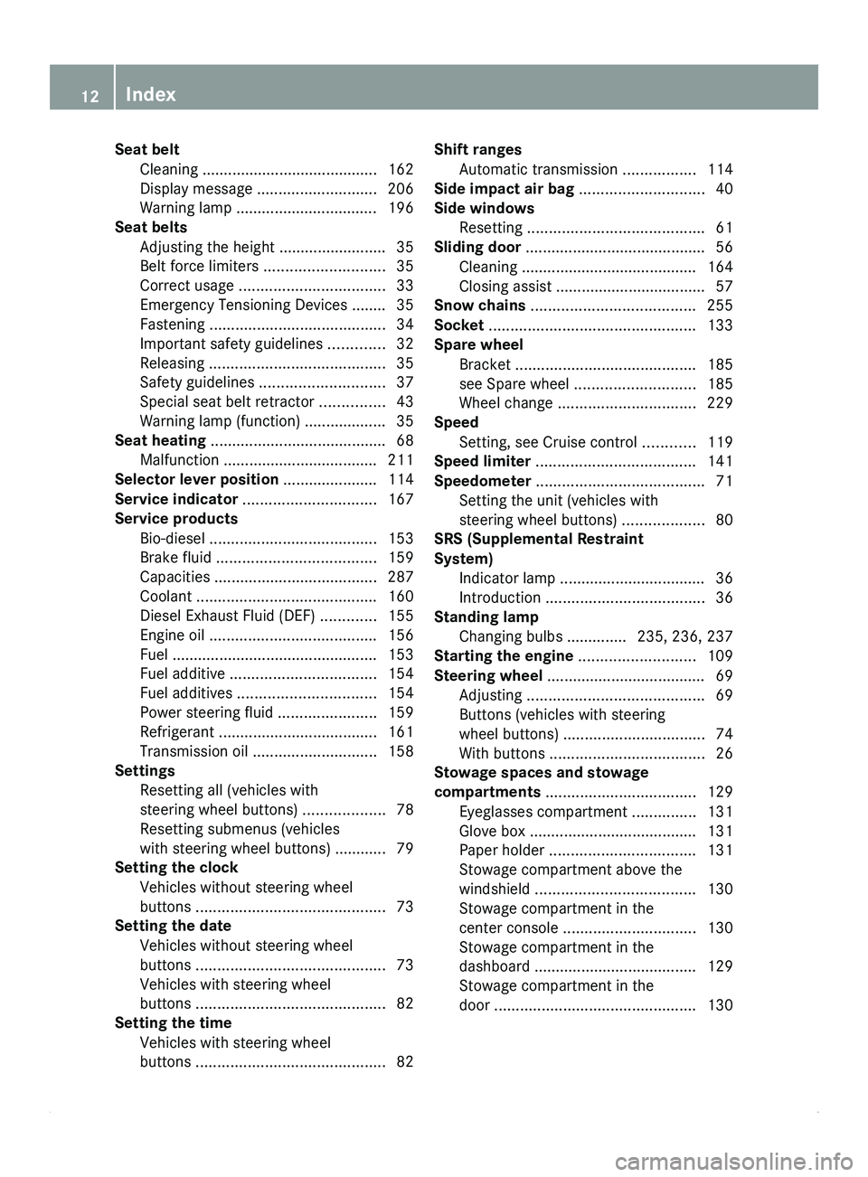MERCEDES-BENZ SPRINTER 2012  MY12 Operator’s Manual Seat belt
Cleaning ......................................... 162Display message  ............................ 206
Warning lamp .................................
196
Seat belts
Adjusting the height ...