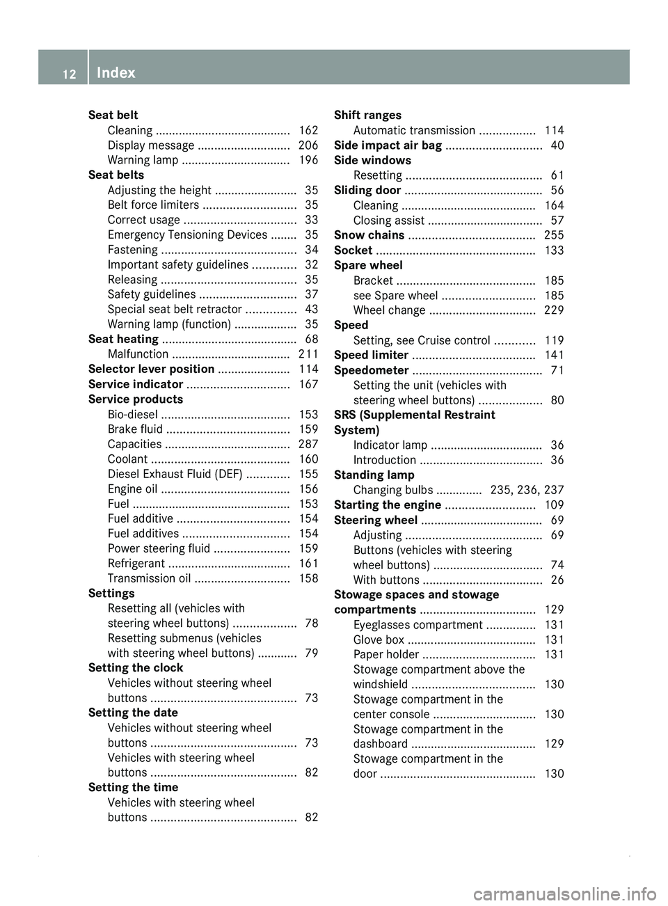 MERCEDES-BENZ SPRINTER 2012  MY12 Operator’s Manual Seat belt
Cleaning ......................................... 162Display message  ............................ 206
Warning lamp .................................
196
Seat belts
Adjusting the height ...