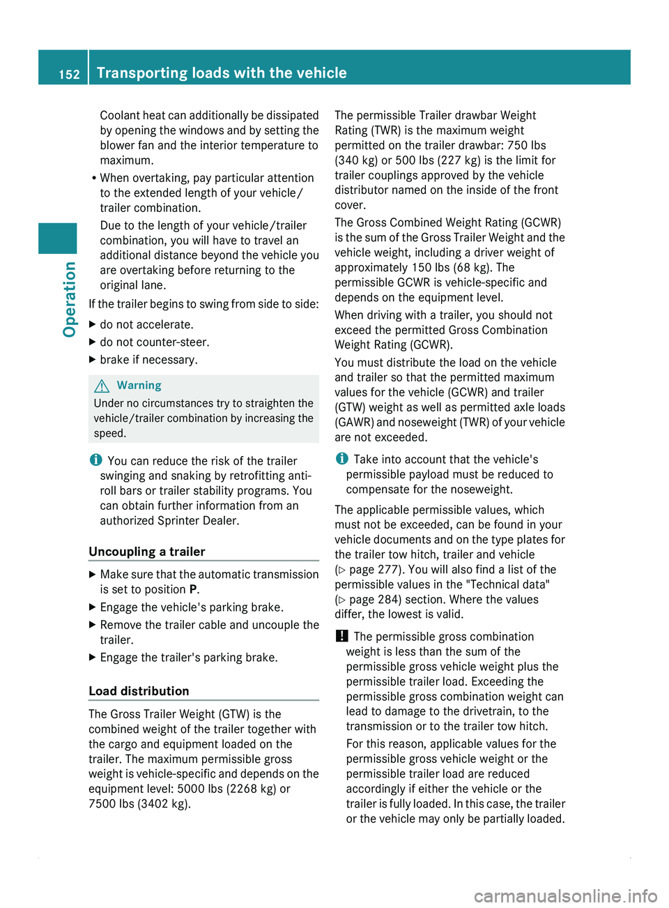 MERCEDES-BENZ SPRINTER 2012 MY12 Operator’s Manual Coolant heat can additionally be dissipated
by opening
the
windows and by setting the
blower fan and the interior temperature to
maximum.
R When overtaking, pay particular attention
to the extended MERCEDES-BENZ SPRINTER 2012 MY12 Operator’s Manual Coolant heat can additionally be dissipated
by opening
the
windows and by setting the
blower fan and the interior temperature to
maximum.
R When overtaking, pay particular attention
to the extended