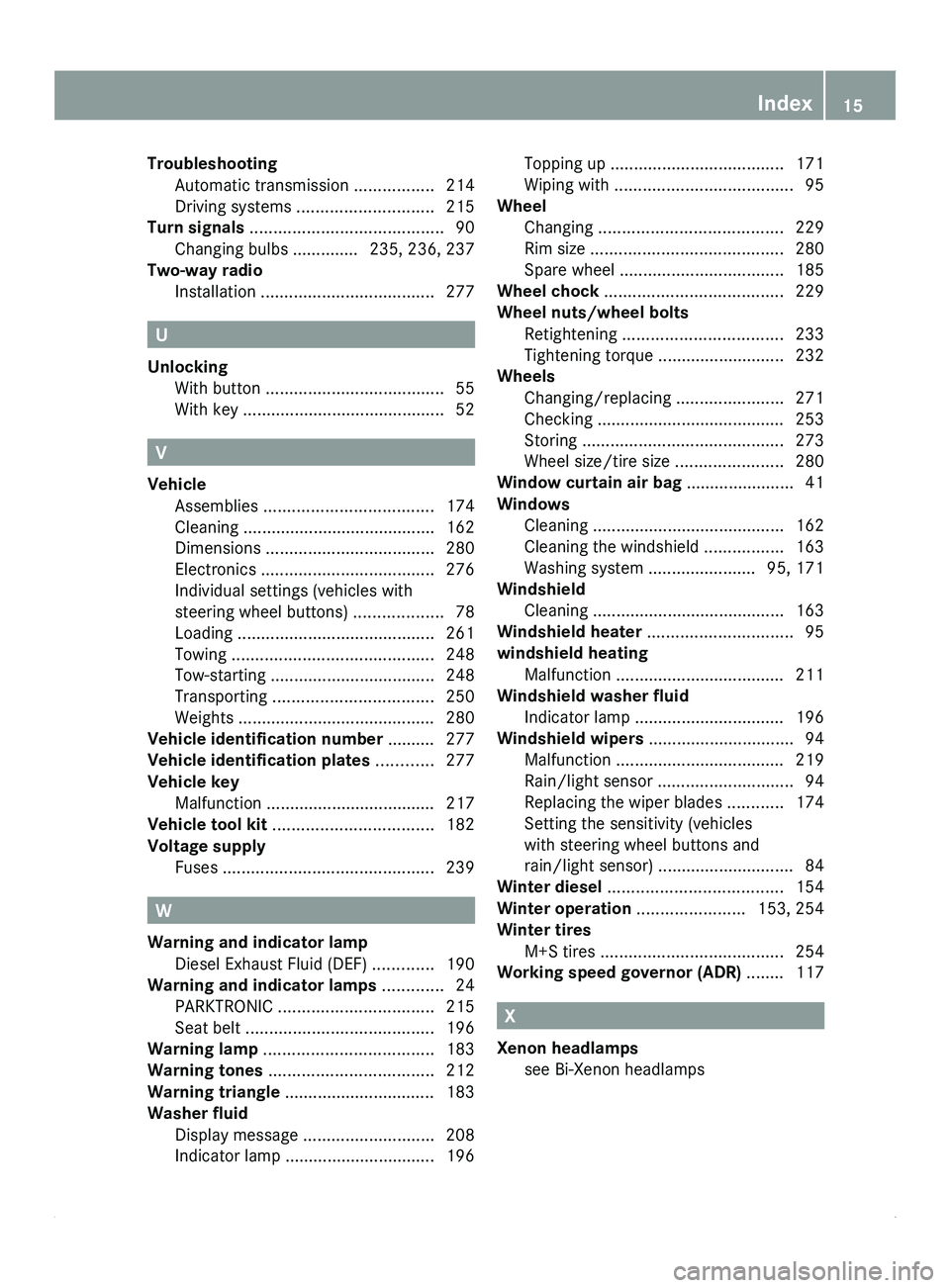 MERCEDES-BENZ SPRINTER 2012  MY12 Operator’s Manual Troubleshooting
Automatic transmission  .................214
Driving systems 
............................. 215
Turn signals ......................................... 90
Changing bulbs .............. 