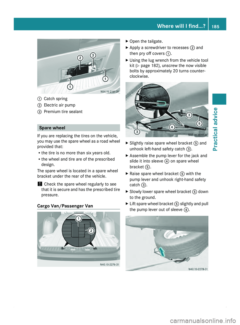 MERCEDES-BENZ SPRINTER 2012 MY12 Operator’s Manual 0046
Catch spring
0047 Electric air pump
008A Premium tire sealant Spare wheel
If you are replacing the tires on the vehicle,
you may use
the spare wheel as a road wheel
provided that:
R the tire is MERCEDES-BENZ SPRINTER 2012 MY12 Operator’s Manual 0046
Catch spring
0047 Electric air pump
008A Premium tire sealant Spare wheel
If you are replacing the tires on the vehicle,
you may use
the spare wheel as a road wheel
provided that:
R the tire is