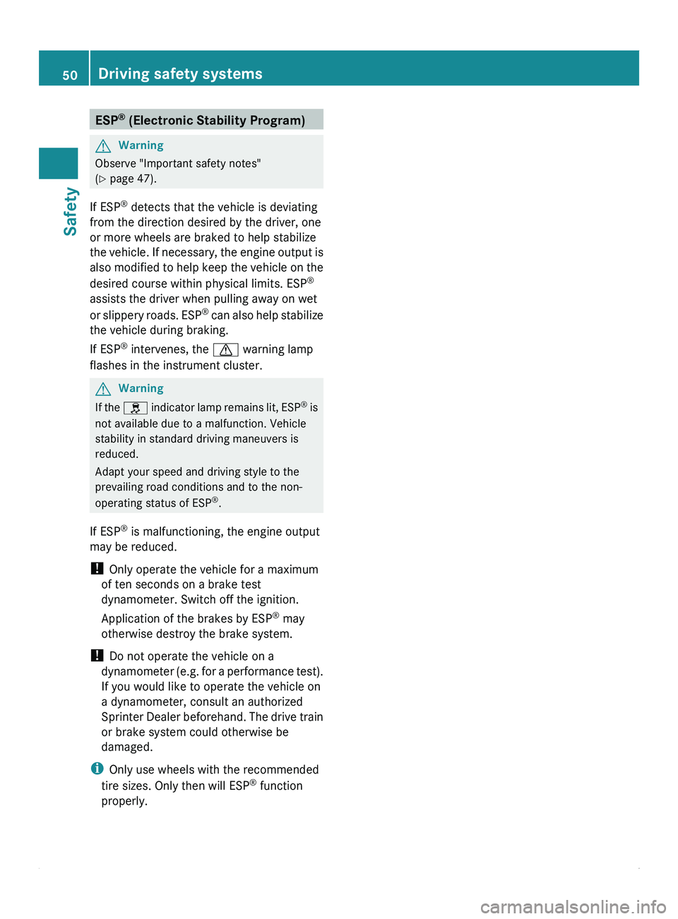 MERCEDES-BENZ SPRINTER 2012  MY12 Operator’s Manual ESP
®
 (Electronic Stability Program) G
Warning
Observe "Important safety notes"
(Y  page 47).
If ESP ®
 detects that the vehicle is deviating
from the direction desired by the driver, one
o