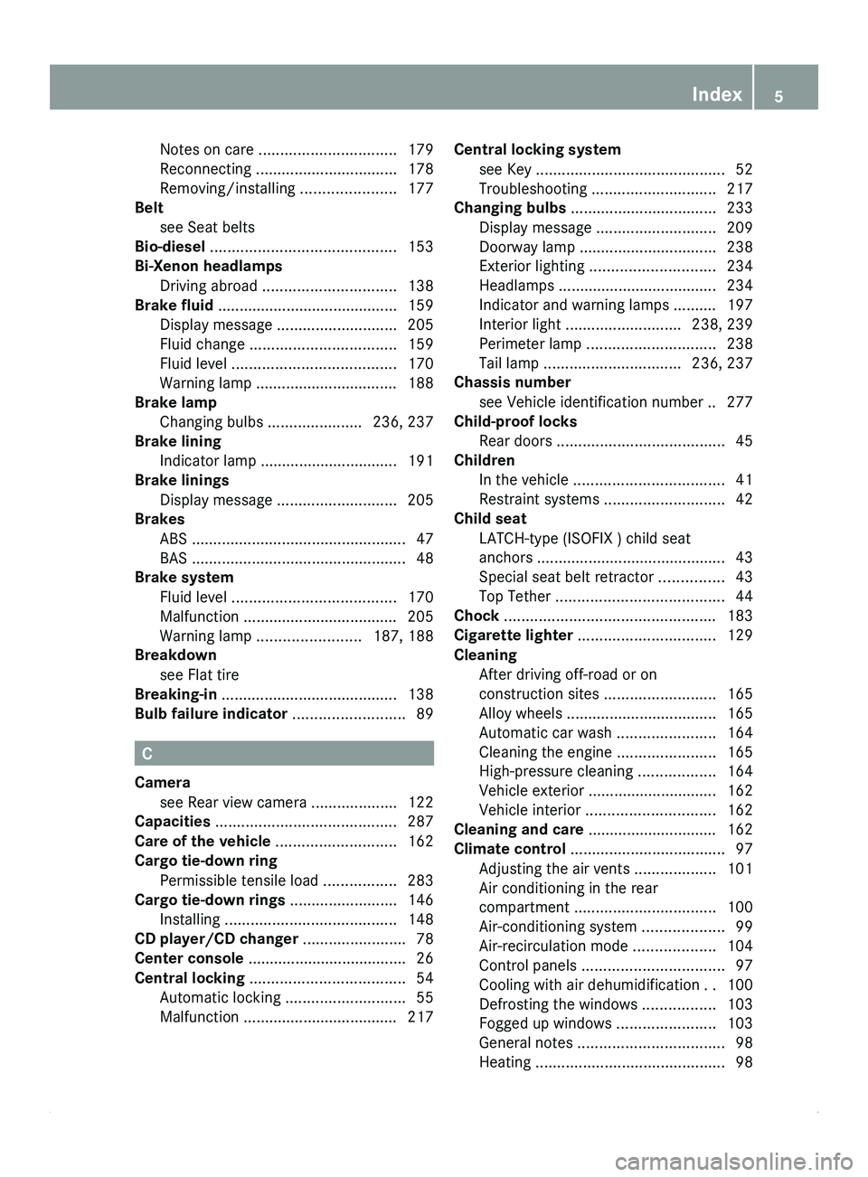 MERCEDES-BENZ SPRINTER 2012  MY12 Operator’s Manual Notes on care ................................
179
Reconnecting  ................................. 178
Removing/installing 
......................177
Belt
see Seat belts                               