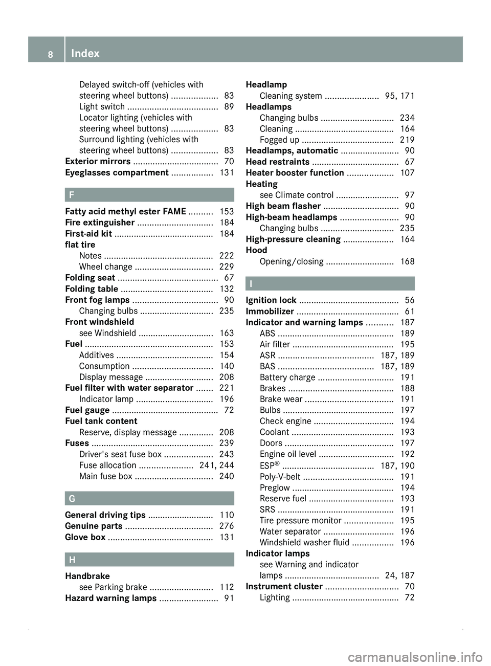 MERCEDES-BENZ SPRINTER 2012  MY12 Operator’s Manual Delayed switch-off (vehicles with
steering wheel buttons) ...................
83
Light switch ..................................... 89
Locator lighting (vehicles with
steering wheel buttons) .........