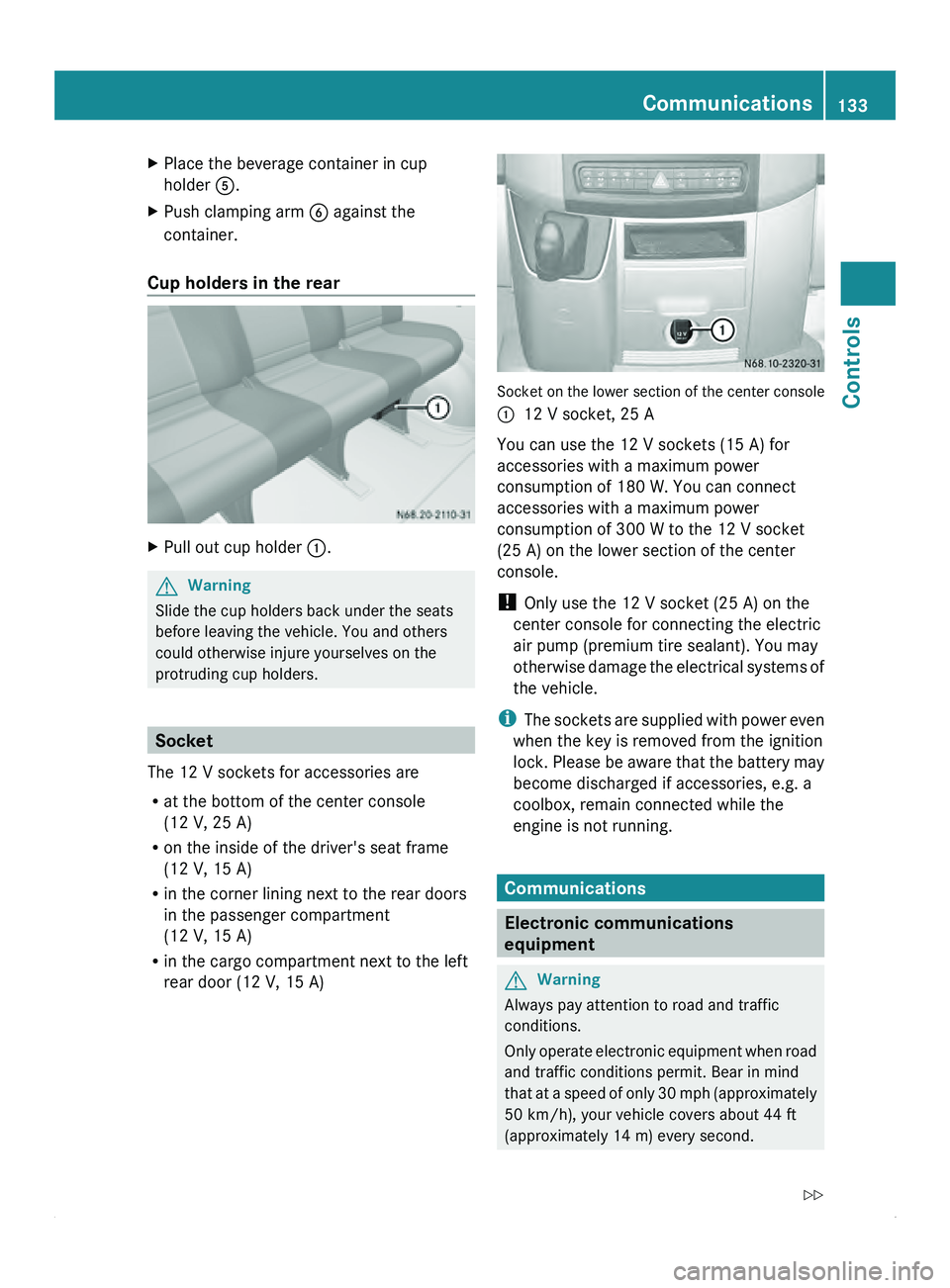 MERCEDES-BENZ SPRINTER 2011 MY11 Operator’s Manual X
Place the beverage container in cup
holder 0086.
X Push clamping arm 0087 against the
container.
Cup holders in the rear X
Pull out cup holder 0046.G
Warning
Slide the cup holders back under the MERCEDES-BENZ SPRINTER 2011 MY11 Operator’s Manual X
Place the beverage container in cup
holder 0086.
X Push clamping arm 0087 against the
container.
Cup holders in the rear X
Pull out cup holder 0046.G
Warning
Slide the cup holders back under the