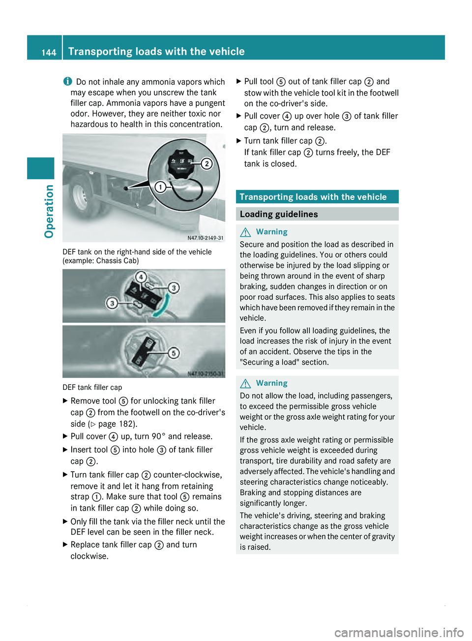 MERCEDES-BENZ SPRINTER 2011 MY11 Operator’s Manual i
Do not inhale
any ammonia vapors which
may escape when you unscrew the tank
filler cap. Ammonia vapors have a pungent
odor. However, they are neither toxic nor
hazardous to health in this concentr MERCEDES-BENZ SPRINTER 2011 MY11 Operator’s Manual i
Do not inhale
any ammonia vapors which
may escape when you unscrew the tank
filler cap. Ammonia vapors have a pungent
odor. However, they are neither toxic nor
hazardous to health in this concentr
