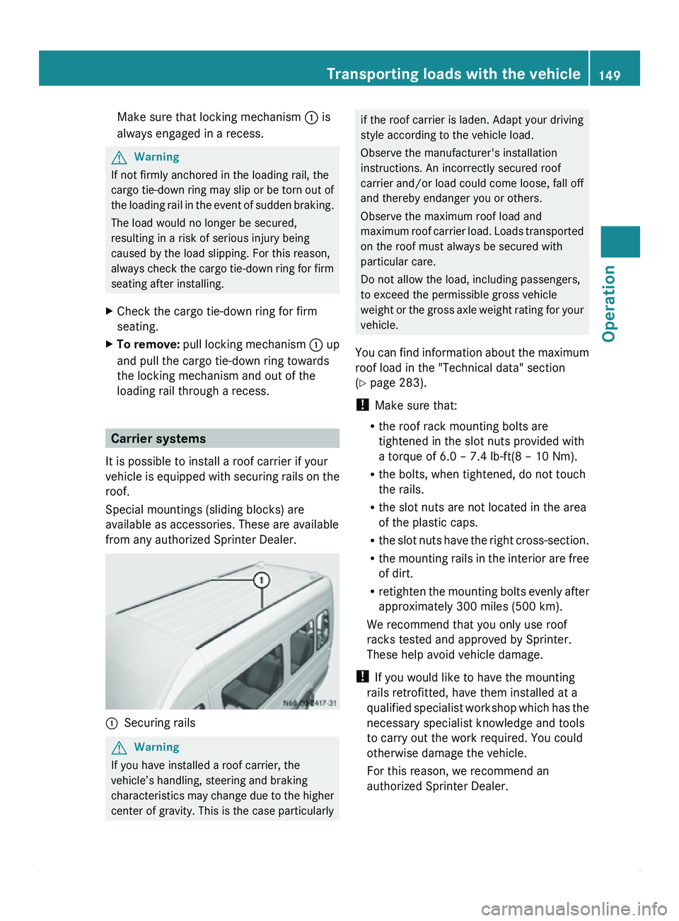 MERCEDES-BENZ SPRINTER 2011 MY11 Operator’s Manual Make sure that locking mechanism 0046 is
always engaged in a recess.
G
Warning
If not firmly anchored in the loading rail, the
cargo tie-down ring
may slip or be torn out of
the loading rail in the MERCEDES-BENZ SPRINTER 2011 MY11 Operator’s Manual Make sure that locking mechanism 0046 is
always engaged in a recess.
G
Warning
If not firmly anchored in the loading rail, the
cargo tie-down ring
may slip or be torn out of
the loading rail in the