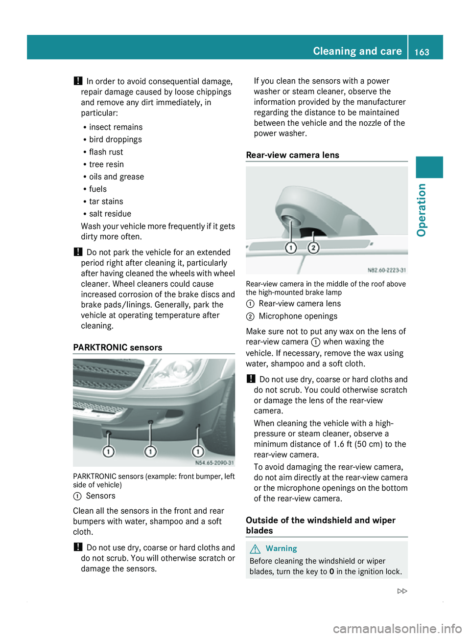 MERCEDES-BENZ SPRINTER 2011 MY11 Operator’s Manual !
In order to avoid consequential damage,
repair damage caused by loose chippings
and remove any dirt immediately, in
particular:
R insect remains
R bird droppings
R flash rust
R tree resin
R oils an MERCEDES-BENZ SPRINTER 2011 MY11 Operator’s Manual !
In order to avoid consequential damage,
repair damage caused by loose chippings
and remove any dirt immediately, in
particular:
R insect remains
R bird droppings
R flash rust
R tree resin
R oils an