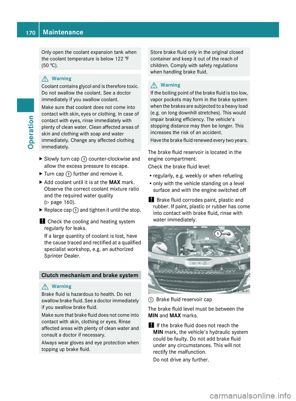 MERCEDES-BENZ SPRINTER 2011 MY11 Operator’s Manual Only open the coolant expansion tank when
the coolant temperature is below 122 ‡
(50 †).
G
Warning
Coolant contains glycol and is therefore toxic.
Do not swallow the coolant. See a doctor
immedia MERCEDES-BENZ SPRINTER 2011 MY11 Operator’s Manual Only open the coolant expansion tank when
the coolant temperature is below 122 ‡
(50 †).
G
Warning
Coolant contains glycol and is therefore toxic.
Do not swallow the coolant. See a doctor
immedia