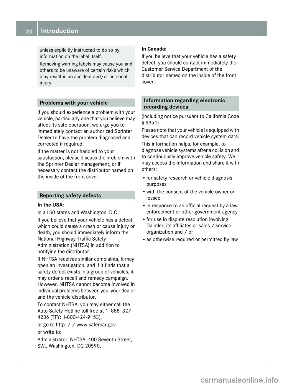 MERCEDES-BENZ SPRINTER 2011 MY11 Operator’s Manual unless explicitly instructed to do so by
information on the label itself.
Removing warning labels may cause you and
others to be unaware of certain risks which
may result in an accident and/or persona MERCEDES-BENZ SPRINTER 2011 MY11 Operator’s Manual unless explicitly instructed to do so by
information on the label itself.
Removing warning labels may cause you and
others to be unaware of certain risks which
may result in an accident and/or persona